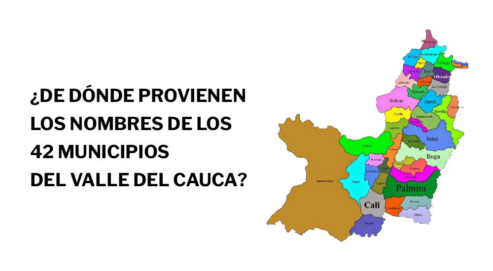 ¿De dónde provienen los nombres de los municipios del Valle del Cauca?